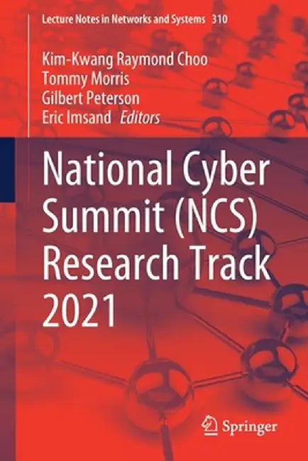 National Cyber Summit (Ncs) Research Track 2021 by Kim-Kwang Raymond Choo