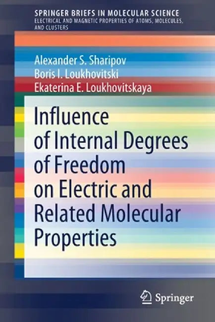 Influence of Internal Degrees of Freedom on Electric and Related Molecular Properties by Alexander S. Sharipov
