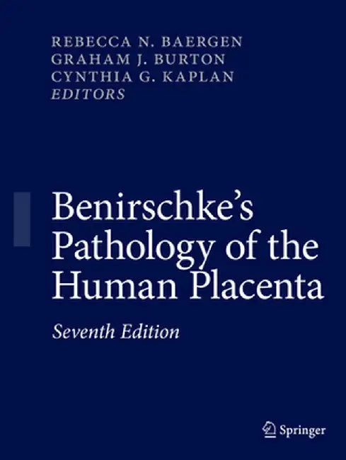 Benirschke's Pathology of the Human Placenta by Rebecca N. Baergen