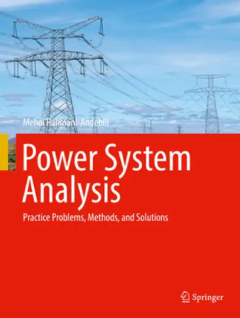 Power System Analysis: Practice Problems, Methods, and Solutions by Mehdi Rahmani-Andebili