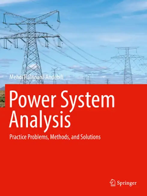 Power System Analysis: Practice Problems, Methods, and Solutions by Mehdi Rahmani-Andebili