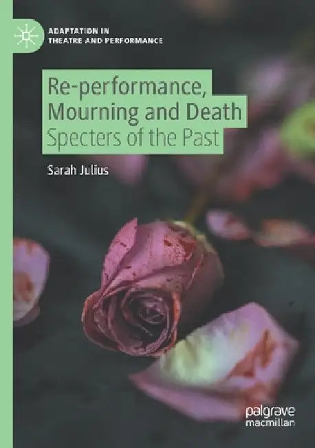 Re-Performance, Mourning and Death: Specters of the Past by Sarah Julius