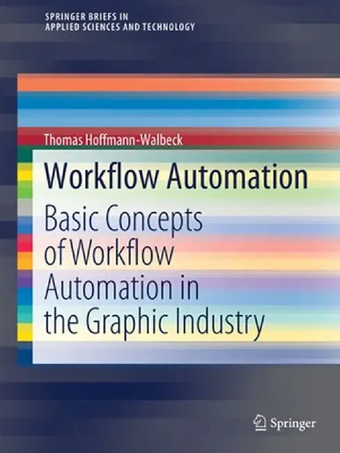 Workflow Automation: Basic Concepts of Workflow Automation in the Graphic Industry by Thomas Hoffmann-Walbeck