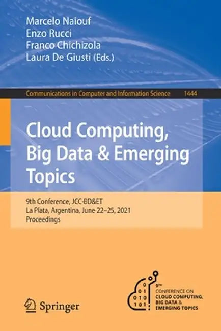 Cloud Computing, Big Data & Emerging Topics: 9th Conference, Jcc-Bd&et, La Plata, Argentina, June 22-25, 2021, Proceedings by Marcelo Naiouf