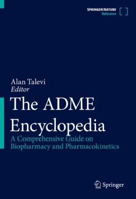 The Adme Encyclopedia: A Comprehensive Guide on Biopharmacy and Pharmacokinetics by Alan Talevi
