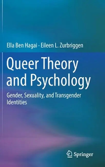 Queer Theory and Psychology: Gender, Sexuality, and Transgender Identities by Ella Ben Hagai