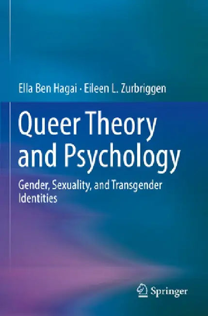 Queer Theory and Psychology: Gender, Sexuality, and Transgender Identities by Ella Ben Hagai