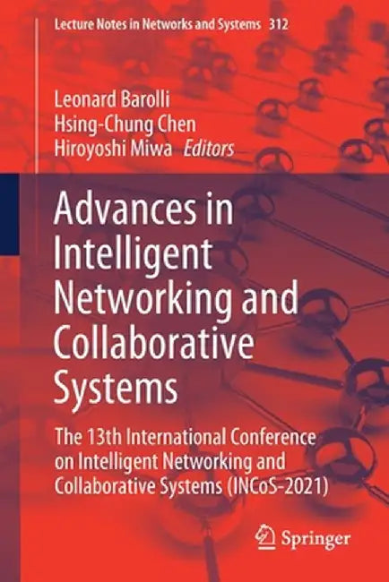 Advances in Intelligent Networking and Collaborative Systems: The 13th International Conference on Intelligent Networking and Collaborative Systems (I by Leonard Barolli