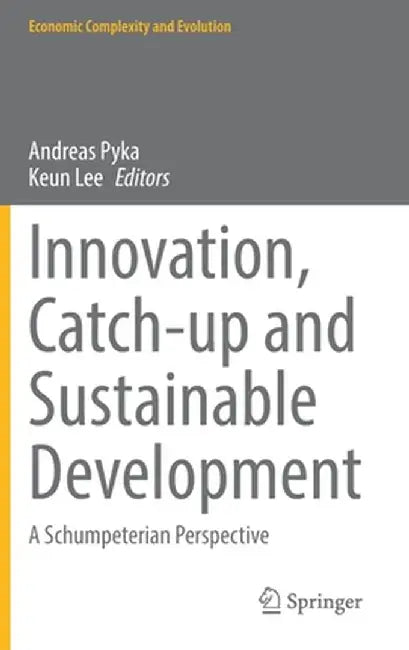 Innovation, Catch-Up and Sustainable Development: A Schumpeterian Perspective by Andreas Pyka