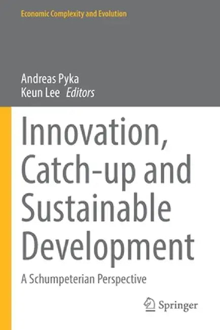 Innovation, Catch-Up and Sustainable Development: A Schumpeterian Perspective by Andreas Pyka