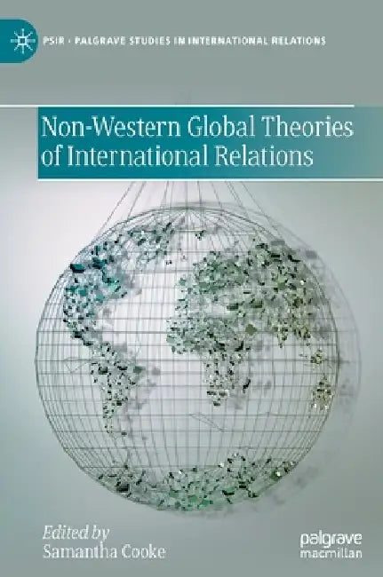 Non-Western Global Theories of International Relations by Samantha Cooke