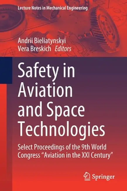 Safety in Aviation and Space Technologies: Select Proceedings of the 9th World Congress Aviation in the XXI Century by Andrii Bieliatynskyi