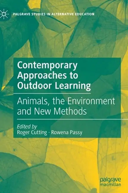Contemporary Approaches to Outdoor Learning: Animals, the Environment and New Methods by Roger Cutting