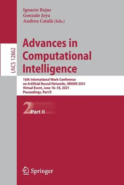 Advances in Computational Intelligence: 16th International Work-Conference on Artificial Neural Networks, Iwann 2021, Virtual Event, June 16-18, 2021, by Ignacio Rojas