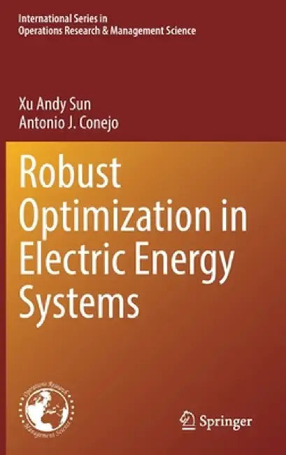 Robust Optimization in Electric Energy Systems by Xu Andy Sun
