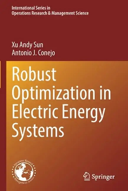 Robust Optimization in Electric Energy Systems by Xu Andy Sun