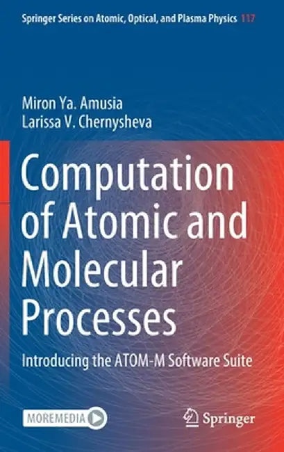 Computation of Atomic and Molecular Processes: Introducing the Atom-M Software Suite by Miron Ya Amusia