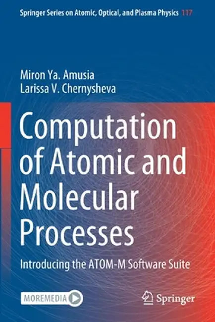 Computation of Atomic and Molecular Processes: Introducing the Atom-M Software Suite by Miron Ya Amusia