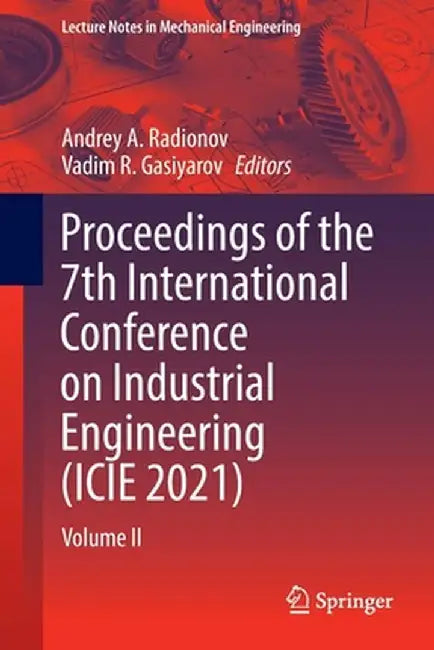 Proceedings of the 7th International Conference on Industrial Engineering (Icie 2021): Volume II by Andrey A. Radionov