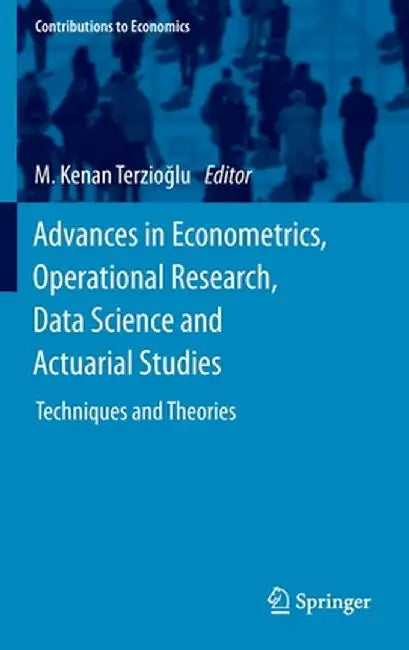 Advances in Econometrics, Operational Research, Data Science and Actuarial Studies: Techniques and Theories by M. Kenan Terzioğlu