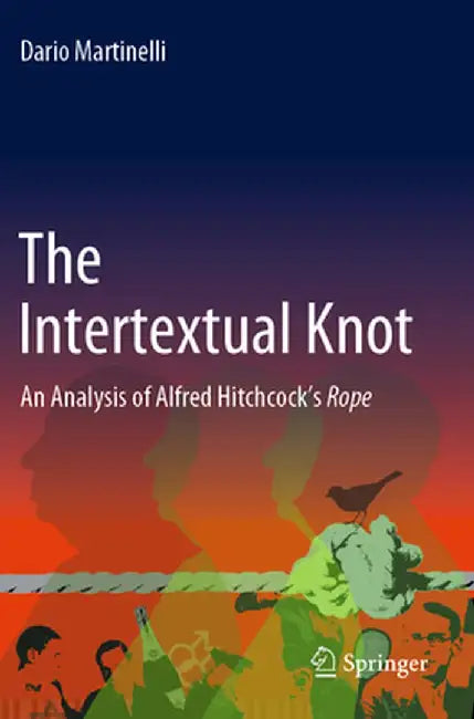 The Intertextual Knot: An Analysis of Alfred Hitchcock's Rope by Dario Martinelli