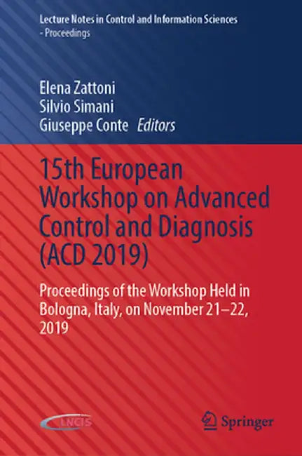 15th European Workshop on Advanced Control and Diagnosis (Acd 2019): Proceedings of the Workshop Held in Bologna, Italy, on November 21-22, 2019 by Elena Zattoni