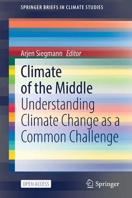 Climate of the Middle: Understanding Climate Change as a Common Challenge by Arjen Siegmann