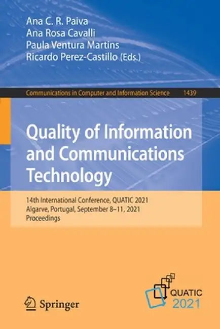 Quality of Information and Communications Technology: 14th International Conference, Quatic 2021, Algarve, Portugal, September 8-11, 2021, Proceedings by Ana C. R. Paiva