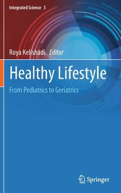 Healthy Lifestyle: From Pediatrics to Geriatrics by Roya Kelishadi