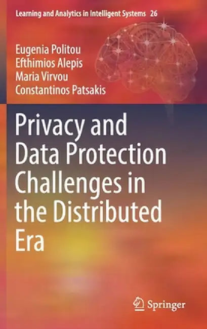 Privacy and Data Protection Challenges in the Distributed Era by Eugenia Politou