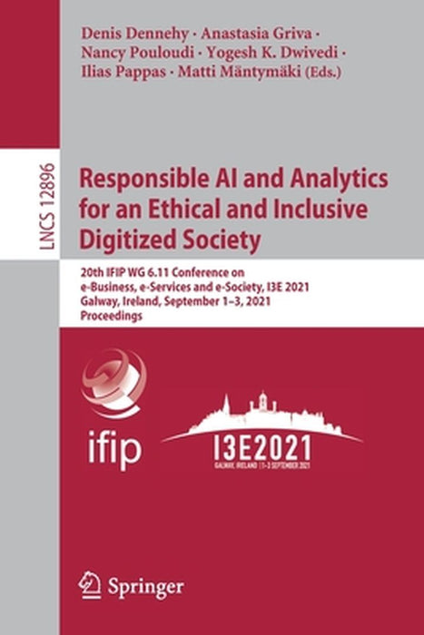 Responsible AI and Analytics for an Ethical and Inclusive Digitized Society: 20th Ifip Wg 6.11 Conference on E-Business, E-Services and E-Society, I3e by Denis Dennehy