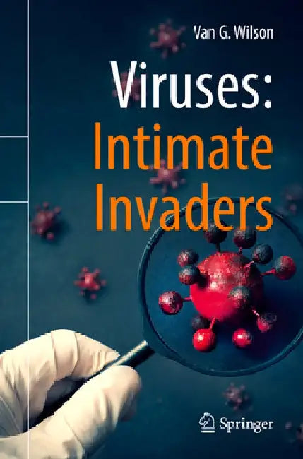 Viruses: Intimate Invaders by Van G. Wilson