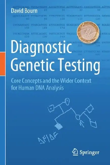 Diagnostic Genetic Testing: Core Concepts and the Wider Context for Human DNA Analysis by David Bourn