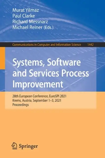 Systems, Software and Services Process Improvement: 28th European Conference, Eurospi 2021, Krems, Austria, September 1-3, 2021, Proceedings by Murat Yilmaz