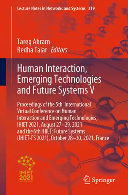 Human Interaction, Emerging Technologies and Future Systems V: Proceedings of the 5th International Virtual Conference on Human Interaction and Emergi by Tareq Ahram