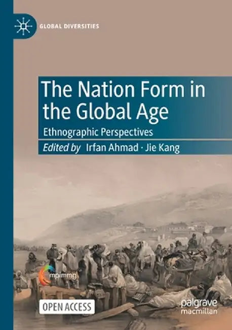 The Nation Form in the Global Age: Ethnographic Perspectives by Irfan Ahmad