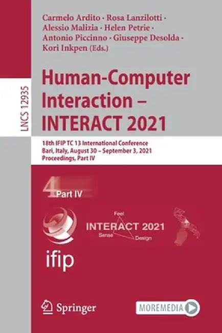 Human-Computer Interaction - Interact 2021: 18th Ifip Tc 13 International Conference, Bari, Italy, August 30 - September 3, 2021, Proceedings, Part IV by Carmelo Ardito