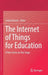 The Internet of Things for Education: A New Actor on the Stage by Linda Daniela