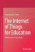 The Internet of Things for Education: A New Actor on the Stage by Linda Daniela
