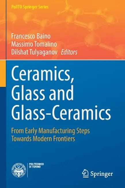 Ceramics, Glass and Glass-Ceramics: From Early Manufacturing Steps Towards Modern Frontiers by Francesco Baino