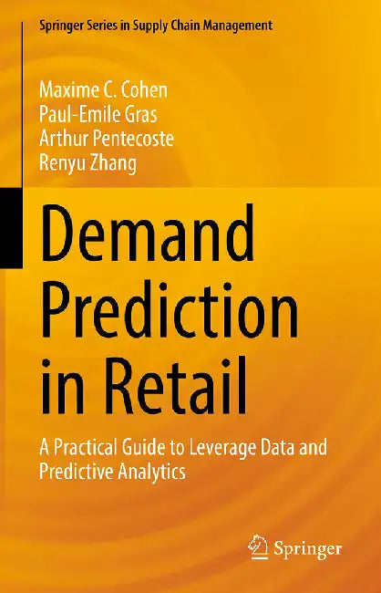 Demand Prediction in Retail : A Practical Guide to Leverage Data and Predictive Analytics by Maxime C. Cohen, Paul-Emile Gras, Arthur Pentecoste