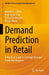 Demand Prediction in Retail : A Practical Guide to Leverage Data and Predictive Analytics by Maxime C. Cohen, Paul-Emile Gras, Arthur Pentecoste