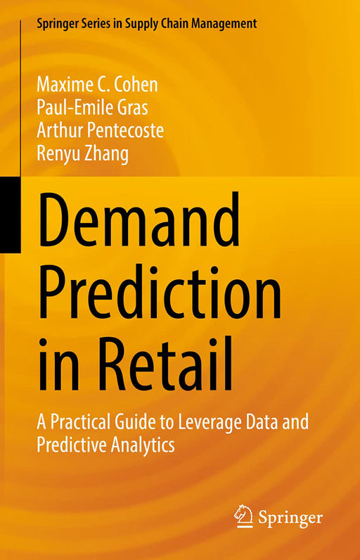 Demand Prediction in Retail : A Practical Guide to Leverage Data and Predictive Analytics by Maxime C. Cohen/Paul-Emile Gras/Arthur Pentecoste