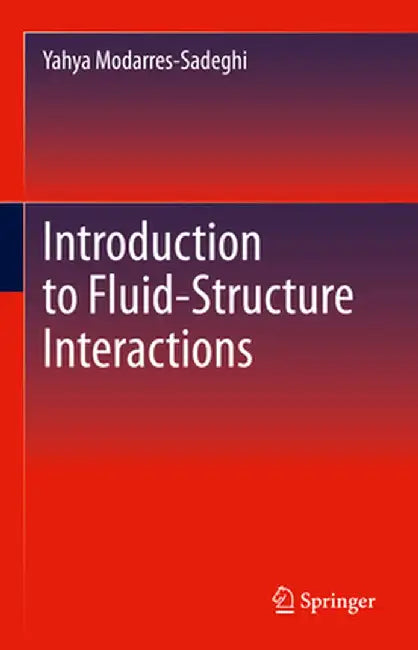 Introduction to Fluid-Structure Interactions by Yahya Modarres-Sadeghi