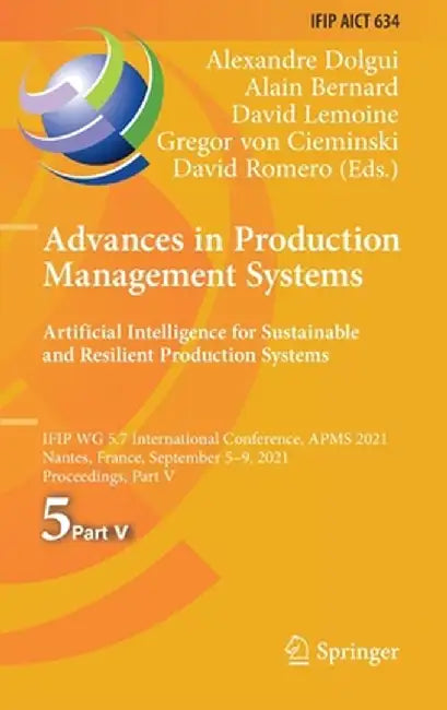 Advances in Production Management Systems. Artificial Intelligence for Sustainable and Resilient Production Systems: Ifip Wg 5.7 International Confere by Alexandre Dolgui