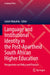 Language and Institutional Identity in the Post-Apartheid South African Higher Education: Perspectives on Policy and Practice by Leketi Makalela