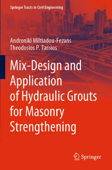 Mix-Design and Application of Hydraulic Grouts for Masonry Strengthening by Androniki Miltiadou-Fezans