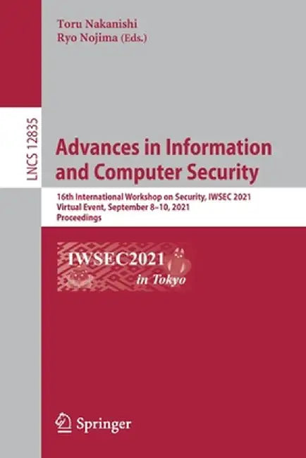 Advances in Information and Computer Security: 16th International Workshop on Security, Iwsec 2021, Virtual Event, September 8-10, 2021, Proceedings by Toru Nakanishi