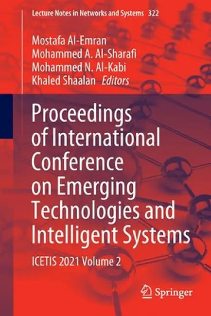 Proceedings of International Conference on Emerging Technologies and Intelligent Systems: Icetis 2021 Volume 2 by Mostafa Al-Emran