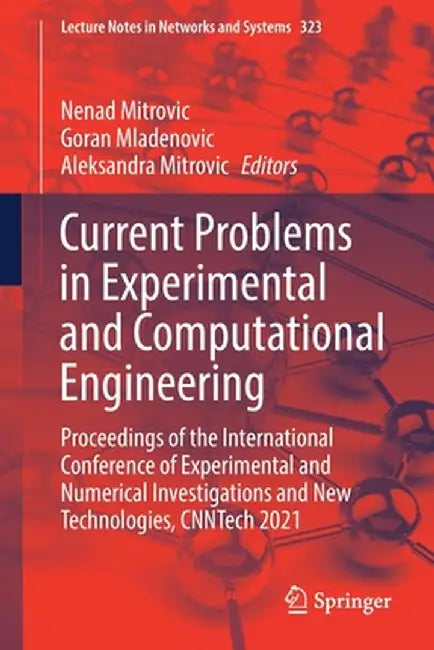 Current Problems in Experimental and Computational Engineering: Proceedings of the International Conference of Experimental and Numerical Investigatio by Nenad Mitrovic